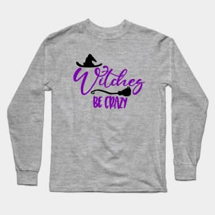 Witches be Crazy Long Sleeve T-Shirt